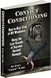 Convict Conditioning: How to Bust Free of All Weakness Using the Lost Secrets of Supreme Survival Strength
