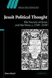 Jesuit Political Thought: The Society of Jesus and the State, c.1540-1630 (Ideas in Context)