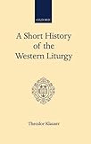 A short history of the western liturgy : an account and some reflections