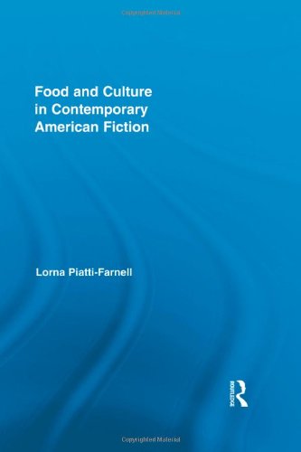 Food and Culture in Contemporary American Fiction (Routledge Studies in Contemporary Literature), by Lorna Piatti-Farnell