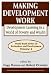 Making Development Work: Development Learning in a World of Poverty and Wealth (World Bank Series on Evaluation & Development)