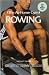 Rowing: The Rowing Machine Exercise Program and Buyer's Guide (At Home Gym Series)