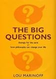 The Big Questions How Philosophy Can Change Your Life The Big Questions How Philosophy Can Change Your Life