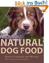 Natural Dog Food: Rohf�tterung f�r Hunde - Ein praktischer Leitfaden