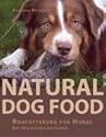 Natural Dog Food: Rohf&uuml;tterung f&uuml;r Hunde - Ein praktischer Leitfaden