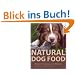 Natural Dog Food: Rohf�tterung f�r Hunde - Ein praktischer Leitfaden