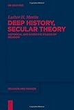 Deep history, secular theory : historical and scientific studies of religion