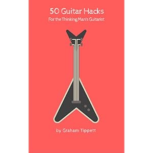 50 Guitar Hacks: for the Thinking Man's Guitarist