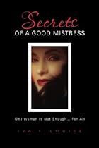 Secrets of a Good Mistress: One Woman is Not EnoughFor All Secrets of a Good Mistress: One Woman is Not EnoughFor All