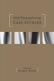Adult Psychopathology Case Studies