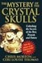 The Mystery of the Crystal Skulls: Unlocking the Secrets of the Past, Present, and Future