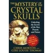 The Mystery of the Crystal Skulls: Unlocking the Secrets of the Past, Present, and Future