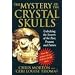 The Mystery of the Crystal Skulls: Unlocking the Secrets of the Past, Present, and Future