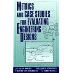 Metrics and Case Studies for Evaluating Engineering Designs (Prentice-Hall International Series in Industrial & Systems Engineering)