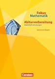 Fokus Mathematik Abiturvorbereitung: Gymnasium Bayern - Arbeitsheft mit L&ouml;sungen - Katharina Hammer-Schneider, Christian Scheungrab, Reiner Schm&auml;hling, Irmgard Wagner