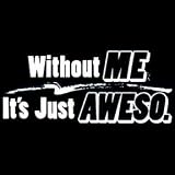 Toddler Bella T-Shirt : Without Me Its Just Aweso - Funny Awesome