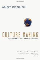 Culture Making: Recovering Our Creative Calling
