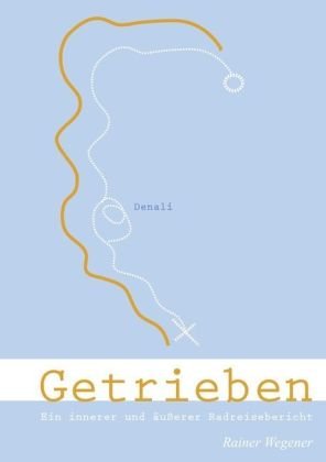 Getrieben: Ein innerer und &auml;u&szlig;ere Radreisebericht. Morbus Huntington als Motor zum Leben