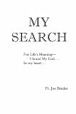 My Search for Life's Meaning - I found My God... In my heart...