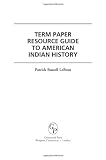 Term Paper Resource Guide to American Indian History (Term Paper Resource Guides)