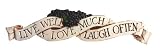 Live Well Love Much Laugh Often 190A