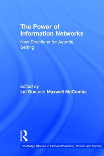The Power of Information Networks: New Directions for Agenda Setting (Routledge Studies in Global Information, Politics and Society)