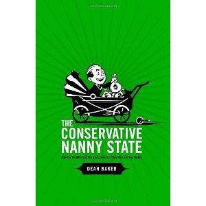 The Conservative Nanny State: How the Wealthy Use the Government to Stay Rich and Get Richer [Paperback] [2006] Dean Baker