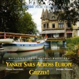 NATIONAL GEOGRAPHIC: YANKEE SAILS ACROSS EUROPE / GRIZZLY!