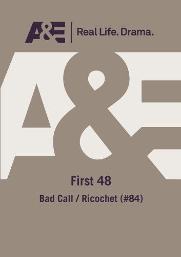 A&E -- First 48: Bad Call / Ricochet (#84)