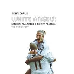 White Angels: Beckham, Real Madrid and the New Football