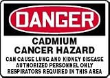 DANGER CADMIUM CANCER HAZARD CAN CAUSE LUNG AND KIDNEY DISEASE AUTHORIZED PERSONNEL ONLY RESPIRATORS REQUIRED IN THIS AREA 10