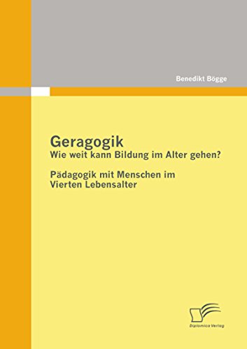 Geragogik: Wie weit kann Bildung im Alter gehen? (German Edition)