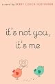 It's Not You, It's Me