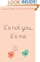 It's Not You, It's Me