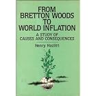 From Bretton Woods to World Inflation: A Study of the Causes and Consequences by Henry Hazlitt