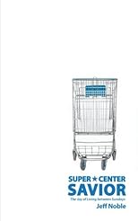 Super Center Savior: The Joy of Living Between Sundays