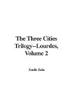 The Three Cities Trilogy--Lourdes, Volume 2