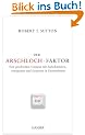 Der Arschloch-Faktor: Vom geschickten Umgang mit Aufschneidern, Intriganten und Despoten im Unternehmen