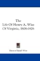The life of Henry A. Wise of Virginia, 1806-1876