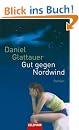 Gut gegen Nordwind: Roman