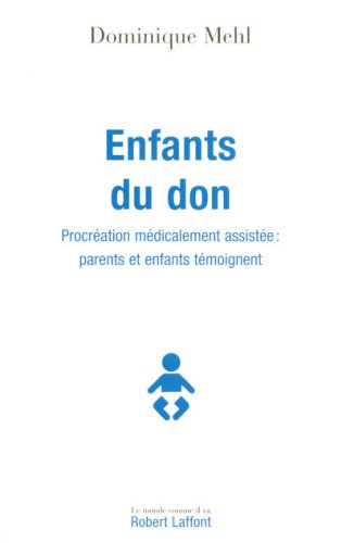 Enfants du don : Procr�ation m�dicalement assist�e : parents et enfants t�moignent