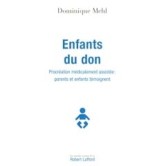 Enfants du don : Procr�ation m�dicalement assist�e : parents et enfants t�moignent