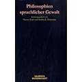 Philosophien sprachlicher Gewalt: 21 Grundpositionen von Platon bis Butler