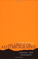 The Limits of Autobiography: Trauma and Testimony