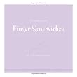 Tastefully Small -- Finger Sandwiches: Easy Party Sandwiches for All Occasions