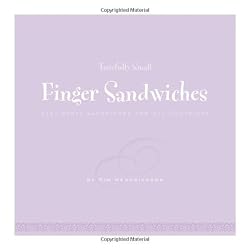 Tastefully Small -- Finger Sandwiches: Easy Party Sandwiches for All Occasions