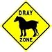 DRAY ZONE work pull horse heavy load new sign