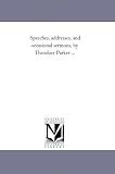 Speeches, addresses, and occasional sermons, by Theodore Parker ...