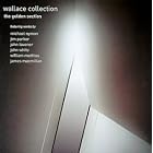 Wallace Collection:The Golden Section by James MacMillan, William Mathias, Michael Nyman, Jim Parker, and John Tavener