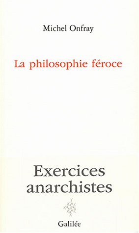 La philosophie f�roce : Exercices anarchistes